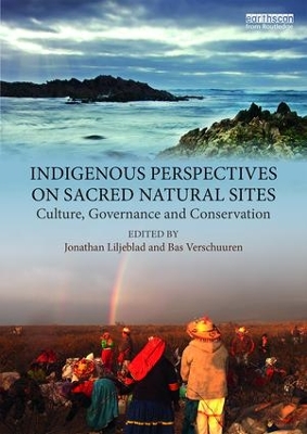 Indigenous Perspectives on Sacred Natural Sites: Culture, Governance and Conservation by Jonathan Liljeblad