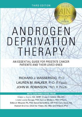 Androgen Deprivation Therapy: An Essential Guide for Prostate Cancer Patients and Their Loved Ones by Richard J. Wassersug