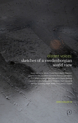 Distant Voices: Sketches of a Swedenborgian World View: Essays on Henry James, Sr and Ralph Waldo Emerson; Charles Fourier and Albert Brisbane; Thomas Lake Harris; J J G Wilkinson and James Tyler Kent; Charles Bonney and the World's Parliament of Religions; Paul Carus and Herman Vetterling; Ralph Waldo Trine; and D T Suzuki book