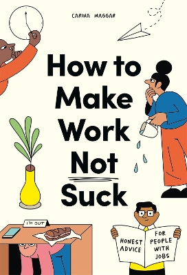How to Make Work Not Suck: Honest Advice for People with Jobs book