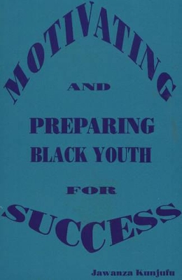 Motivating and Preparing Black Youth for Success book