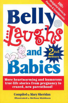 Belly Laughs and Babies 2nd Delivery: More Heartwarming and Humorous True-Life Stories from Pregnancy to New Parenthood! book