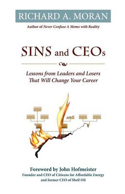 Sins and CEOs: Lessons from Leaders and Losers That Will Change Your Career by Richard A Moran