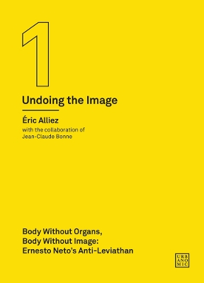 Body without Organs, Body without Image: Ernesto Neto's Anti-Leviathan (Undoing the Image 1) book