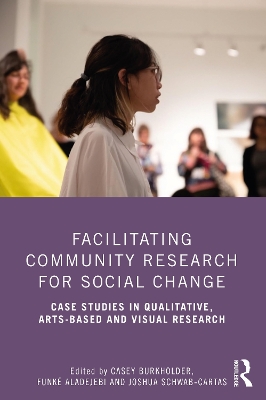 Facilitating Community Research for Social Change: Case Studies in Qualitative, Arts-Based and Visual Research book