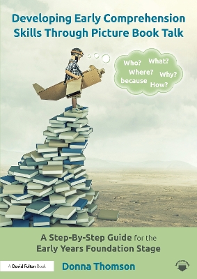 Developing Early Comprehension Skills Through Picture Book Talk: A Step-By-Step Guide for the Early Years Foundation Stage book