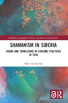 Shamanism in Siberia: Sound and Turbulence in Cursing Practices in Tuva by Mally Stelmaszyk