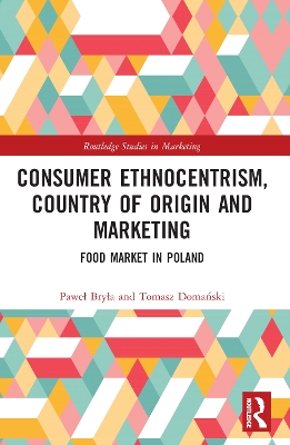 Consumer Ethnocentrism, Country of Origin and Marketing: Food Market in Poland book