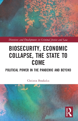Biosecurity, Economic Collapse, the State to Come: Political Power in the Pandemic and Beyond by Christos Boukalas