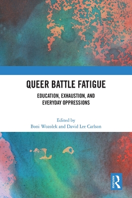 Queer Battle Fatigue: Education, Exhaustion, and Everyday Oppressions book