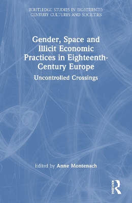 Gender, Space and Illicit Economies in Eighteenth-Century Europe: Uncontrolled Crossings book