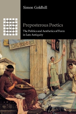 Preposterous Poetics: The Politics and Aesthetics of Form in Late Antiquity book