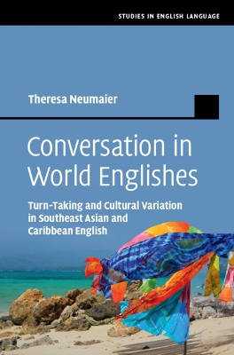Conversation in World Englishes: Turn-Taking and Cultural Variation in Southeast Asian and Caribbean English by Theresa Neumaier