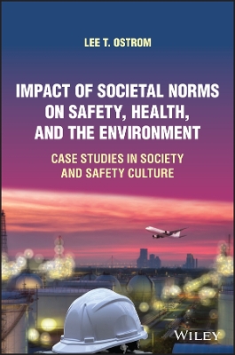 Impact of Societal Norms on Safety, Health, and the Environment: Case Studies in Society and Safety Culture book