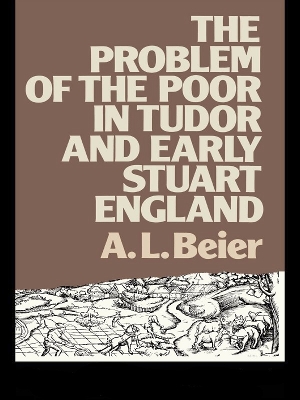 The The Problem of the Poor in Tudor and Early Stuart England by A.L. Beier