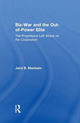 Biz-War and the Out-of-Power Elite: The Progressive-Left Attack on the Corporation book