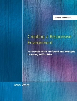 Creating a Responsive Environment for People with Profound and Multiple Learning Difficulties by Jean Ware