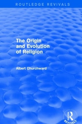 The Origin and Evolution of Religion by Albert Churchward