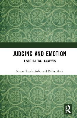 Judging and Emotion: A Socio-Legal Analysis by Sharyn Roach Anleu