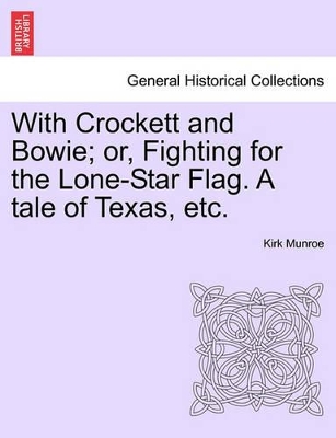 With Crockett and Bowie; Or, Fighting for the Lone-Star Flag. a Tale of Texas, Etc. book