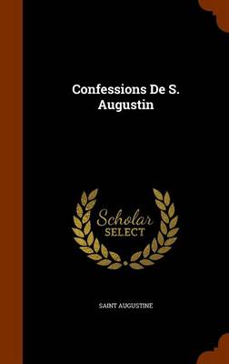Confessions de S. Augustin by Saint Augustine of Hippo