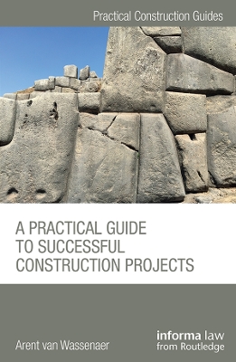 A A Practical Guide to Successful Construction Projects by Arent van Wassenaer