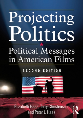Projecting Politics: Political Messages in American Films by Elizabeth Haas