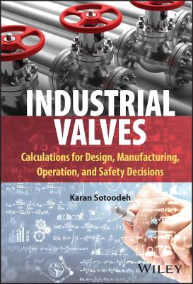 Industrial Valves: Calculations for Design, Manufacturing, Operation, and Safety Decisions book