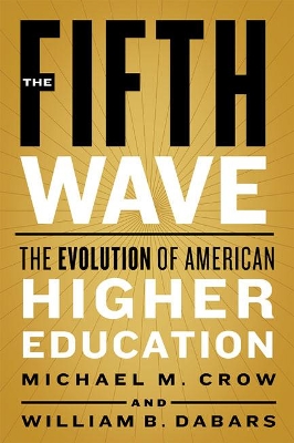 The Fifth Wave: The Evolution of American Higher Education by Michael M. Crow