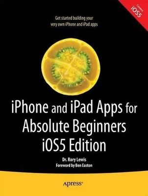 iPhone and iPad Apps for Absolute Beginners, iOS 5 Edition by Rory Lewis