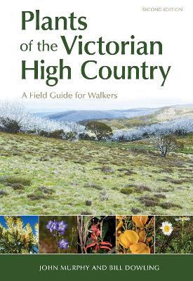 Plants of the Victorian High Country: A Field Guide for Walkers by John Murphy