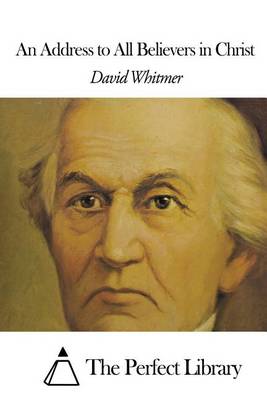 An Address to All Believers in Christ by David Whitmer