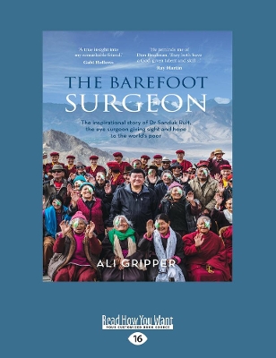 The Barefoot Surgeon: The inspirational story of Dr Sanduk Ruit, the eye surgeon giving sight and hope to the world's poor by Ali Gripper