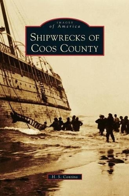 Shipwrecks of Coos County by H. S. Contino