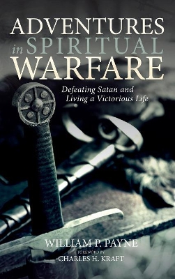 Adventures in Spiritual Warfare: Defeating Satan and Living a Victorious Life book