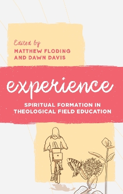 Experience: Spiritual Formation in Theological Field Education by Matthew Floding