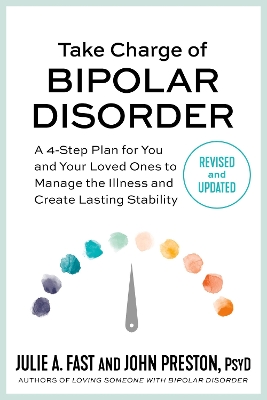 Take Charge of Bipolar Disorder: A 4-Step Plan for You and Your Loved Ones to Manage the Illness and Create Lasting Stability book