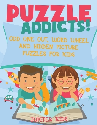 Puzzle Addicts! Odd One Out, Word Wheel and Hidden Picture Puzzles for Kids book