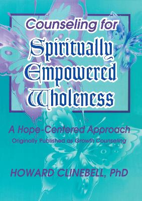 Counseling for Spiritually Empowered Wholeness by William M Clements