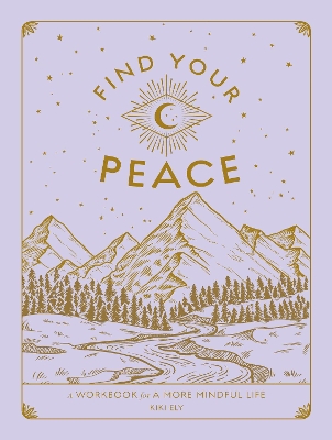 Find Your Peace: A Workbook for a More Mindful Life: Volume 4 book