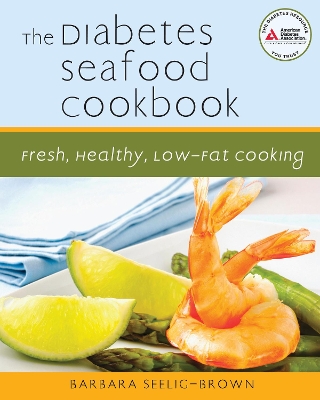 The Diabetes Seafood Cookbook: Fresh, Healthy, Low-Fat Cooking book