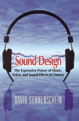 Sound Design: The Expressive Power of Music, Voice and Sound Effects in Cinema book