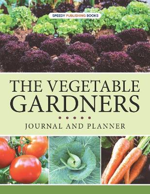 The Vegetable Gardners Journal And Planner book