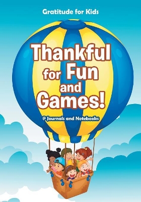 Thankful for Fun and Games! / Gratitude for Kids book