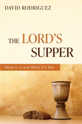 The Lord's Supper: What It Is and What It's Not book