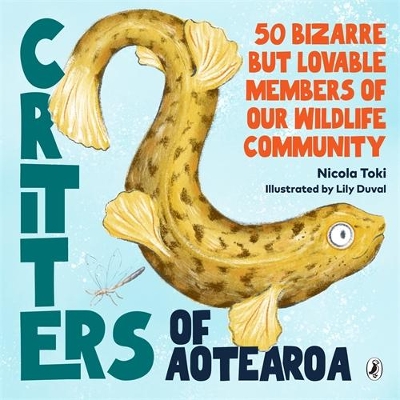 Critters of Aotearoa: 50 Bizarre But Lovable Members of Our Wildlife Community book