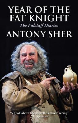 Year of the Fat Knight: The Falstaff Diaries by Antony Sher