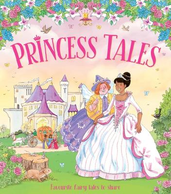 Princess Tales: Favourite Fairy Tales to Share by Angela Hicks