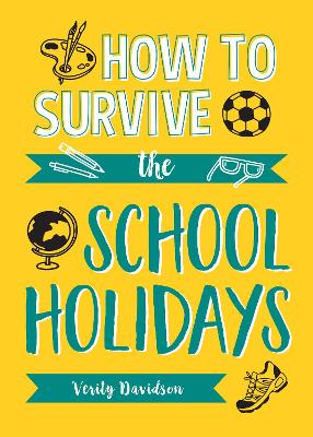 How to Survive the School Holidays: 101 Brilliant Ideas to Keep Your Kids Entertained and Away from Gadgets book