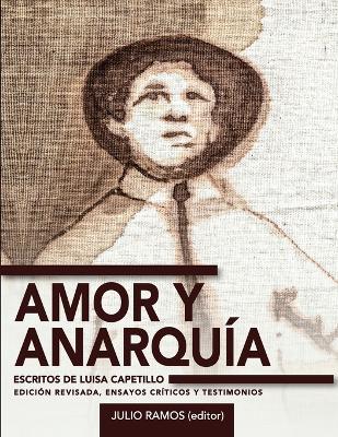 Amor y anarqu�a: escritos de Luisa Capetillo (edici�n revisada, ensayos cr�ticos y testimonios) book